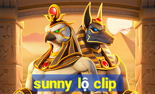 sunny lộ clip