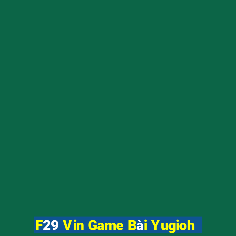 F29 Vin Game Bài Yugioh