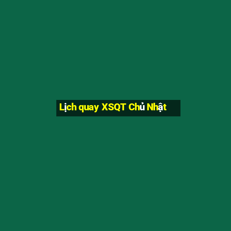 Lịch quay XSQT Chủ Nhật