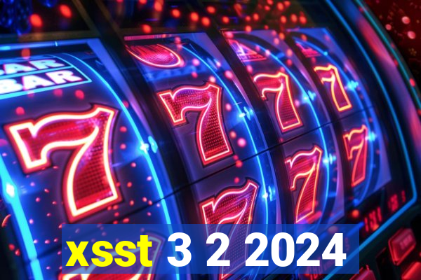 xsst 3 2 2024