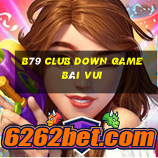 B79 Club Down Game Bài Vui