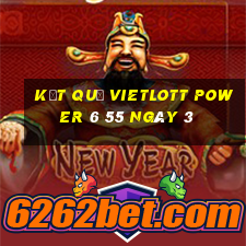 kết quả vietlott power 6 55 ngày 3