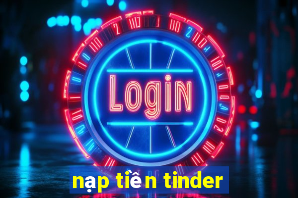 nạp tiền tinder