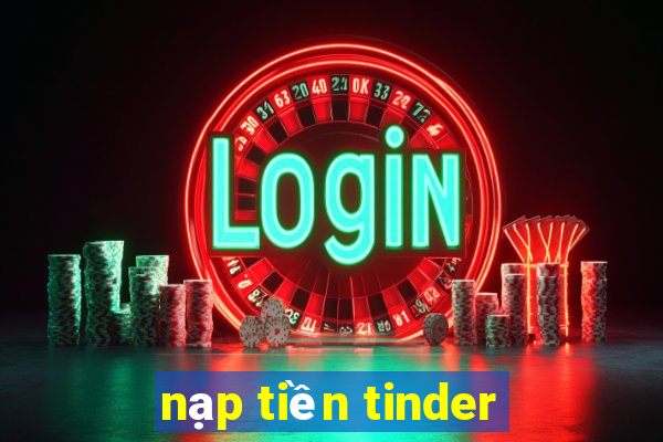 nạp tiền tinder