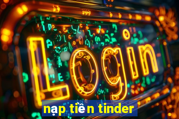 nạp tiền tinder