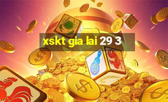 xskt gia lai 29 3