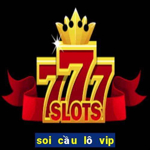 soi cầu lô vip miền bắc hôm nay