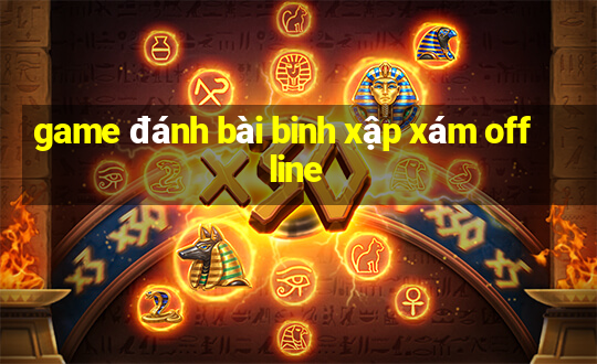 game đánh bài binh xập xám offline