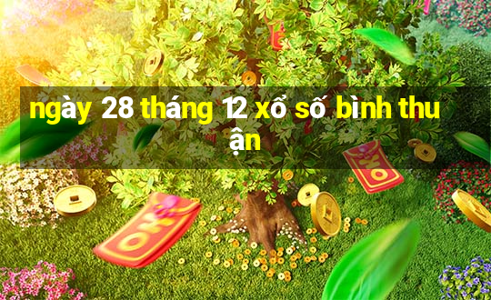 ngày 28 tháng 12 xổ số bình thuận