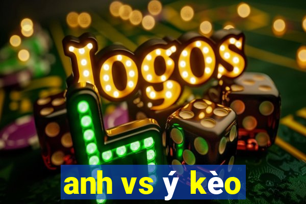 anh vs ý kèo