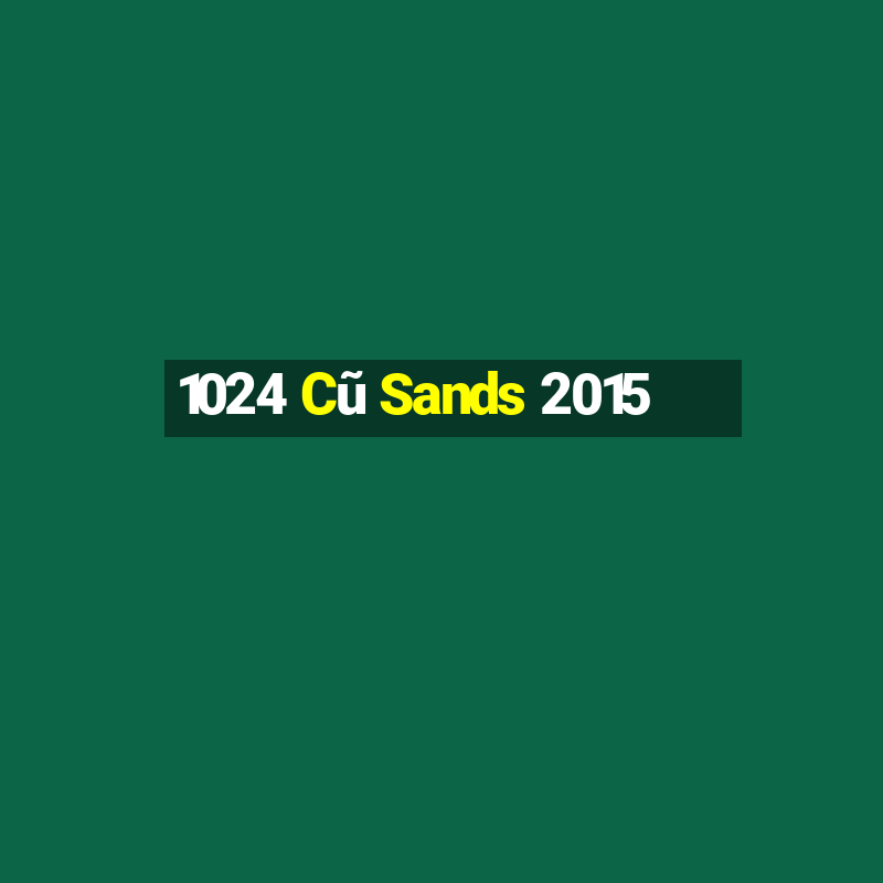 1024 Cũ Sands 2015