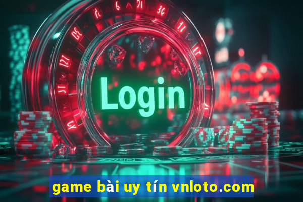 game bài uy tín vnloto.com