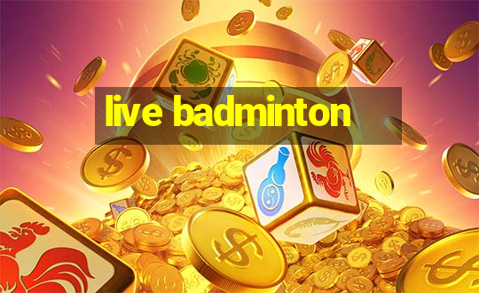 live badminton