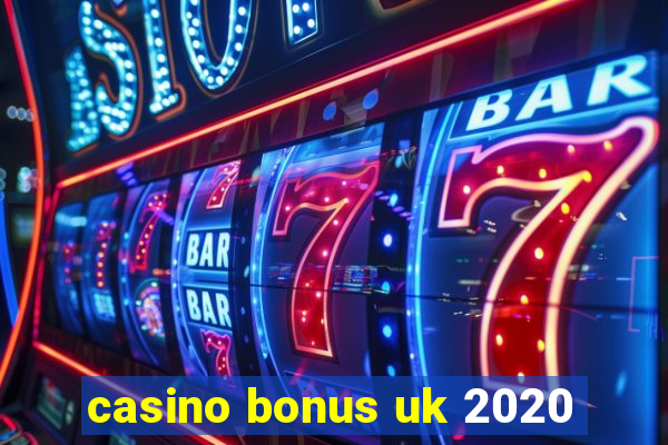 casino bonus uk 2020