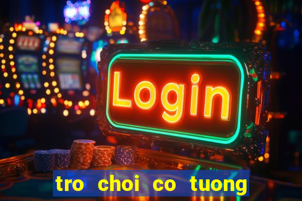 tro choi co tuong tren mang