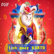 Lịch quay XSBTR thứ hai