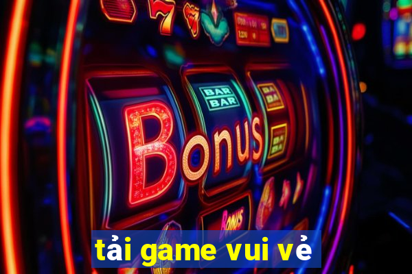 tải game vui vẻ