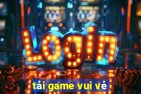 tải game vui vẻ