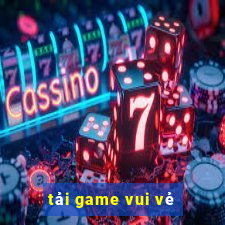 tải game vui vẻ