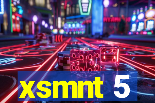 xsmnt 5