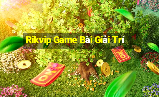 Rikvip Game Bài Giải Trí