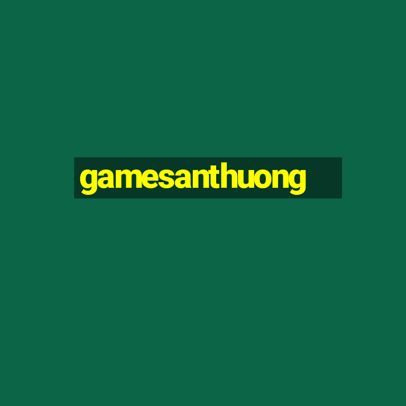 gamesanthuong