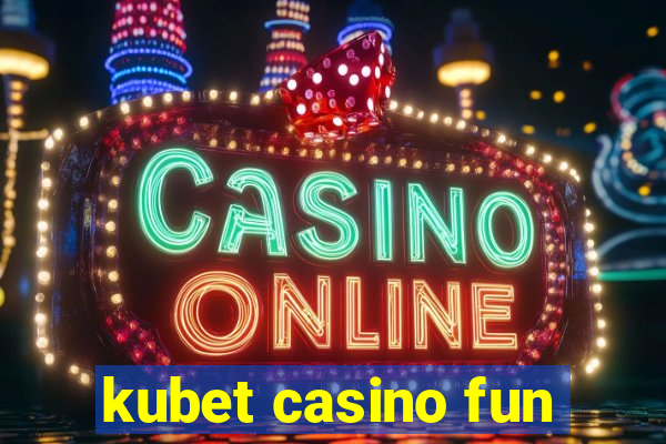 kubet casino fun