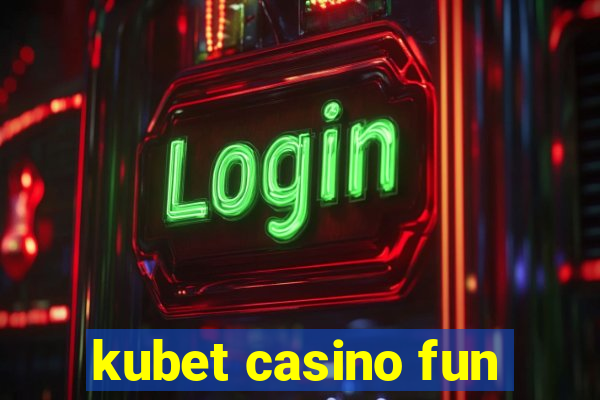 kubet casino fun