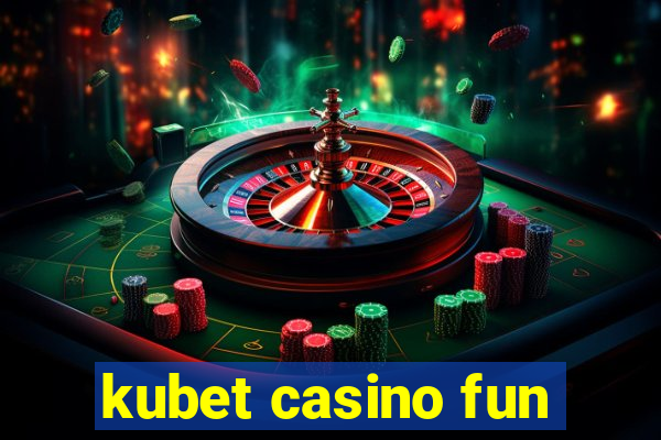 kubet casino fun