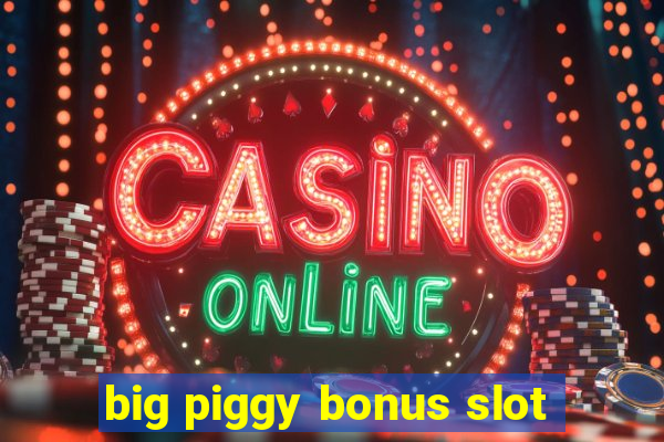 big piggy bonus slot