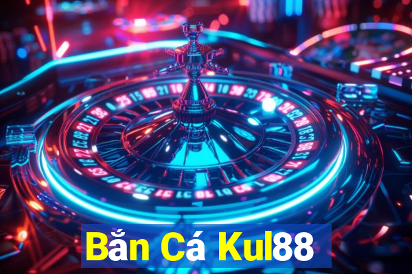 Bắn Cá Kul88