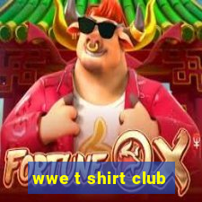 wwe t shirt club