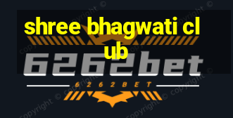 shree bhagwati club