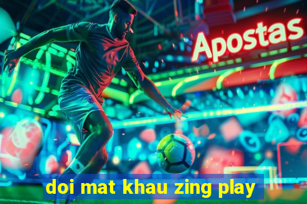 doi mat khau zing play