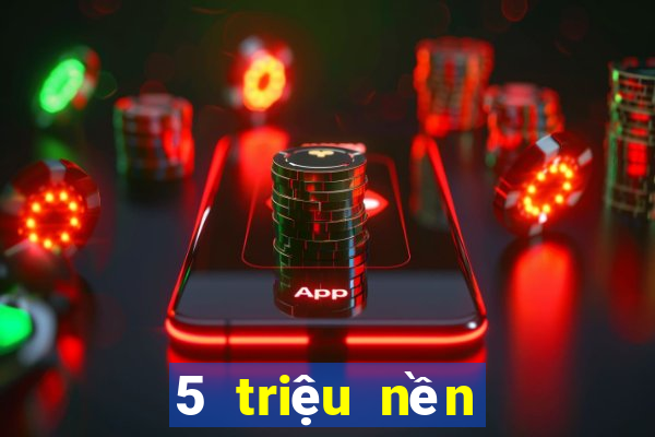 5 triệu nền tảng game bài