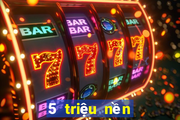 5 triệu nền tảng game bài