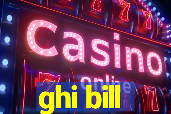 ghi bill