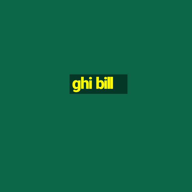 ghi bill