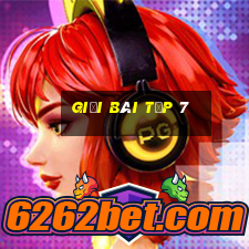 giải bài tập 7