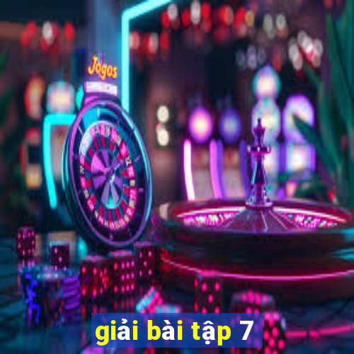 giải bài tập 7