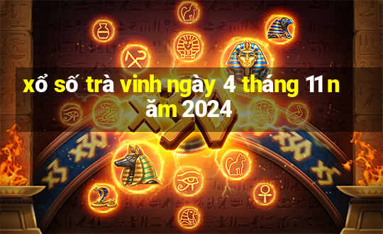 xổ số trà vinh ngày 4 tháng 11 năm 2024