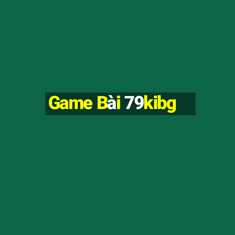 Game Bài 79kibg