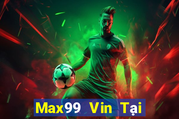 Max99 Vin Tại Game Bài B52 Đổi Thưởng