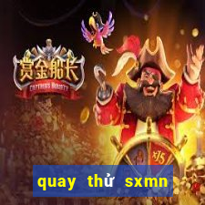 quay thử sxmn hôm nay