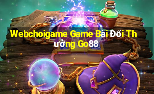 Webchoigame Game Bài Đổi Thưởng Go88