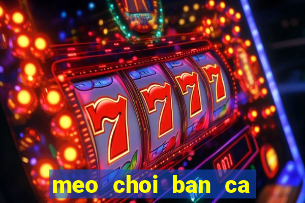 meo choi ban ca an xu