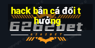 hack bắn cá đổi thưởng