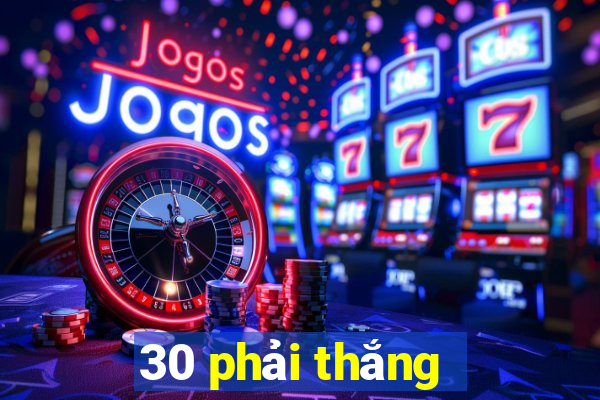 30 phải thắng