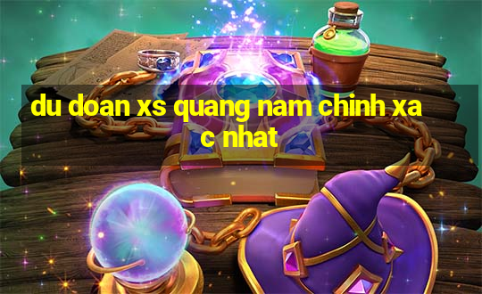 du doan xs quang nam chinh xac nhat