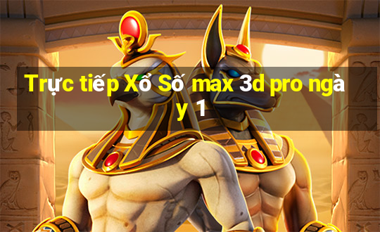 Trực tiếp Xổ Số max 3d pro ngày 1